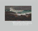 Weatherbeaten : Winslow Homer and Maine /