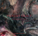 Violent grace : a retrospective /