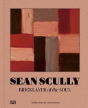 Sean Scully : bricklayer of the soul : reflections in celebration /