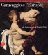 Caravaggio e l'Europa : il movimento caravaggesco internazionale da Caravaggio a Mattia Preti.