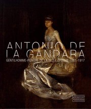 Antonio de La Gandara, gentilhomme-peintre de la Belle Époque, 1861-1917 /
