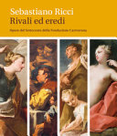 Sebastiano Ricci : rivali ed eredi : opere del Settecento della Fondazione Cariverona /