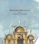 Bernardo Bellotto and the capitals of Europe /