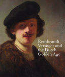 Rembrandt, Vermeer and the Dutch Golden Age : masterpieces from the Leiden Collection and the Musée du Louvre /