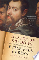 Master of Shadows The Secret Diplomatic Career of the Painter Peter Paul Rubens.
