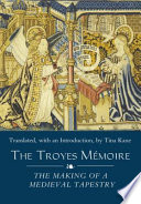 The Troyes mémoire : the making of a medieval tapestry /