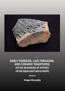 Early farmers, late foragers, and ceramic traditions : on the beginning of pottery in the Near East and Europe /