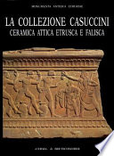 La Collezione Casuccini : ceramica attica, ceramica etrusca, ceramica falisca.