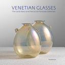 Venetian glasses : the Carla Nasci and Ferruccio Franzoia Collection /