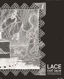 LACE not lace : contemporary fiber art from lacemaking techniques /