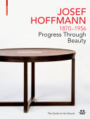 Josef Hoffmann, 1870-1956 : progress through beauty : the guide to his oeuvre /