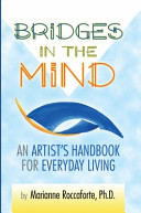 Bridges in the mind: an artist's handbook for everyday living /