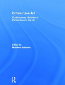 Critical live art : contemporary histories of performance in the UK /
