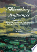 Bloomsbury influences : papers from the Bloomsbury Adaptations Conference, Bath Spa University, 5-6 May 2011 /