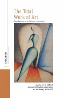 The total work of art : foundations, articulations, inspirations /