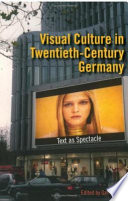Visual culture in twentieth-century Germany : text as spectacle /