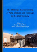 The strategic repositioning of arts, culture and heritage in the 21st century /