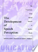 The Development of speech perception : the transition from speech sounds to spoken words /