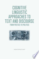 Cognitive linguistic approaches to text and discourse from poetics to politics /