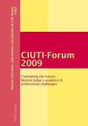 CIUTI-Forum 2009 : translating the future: beyond today's academic & professional challenges /