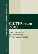 CIUTI-Forum 2010 : global governance and intercultural dialogue : translation and interpreting in a new geopolitical setting /