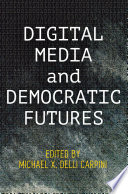 Digital media and democratic futures /