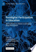 Postdigital Participation in Education How Contemporary Media Constellations Shape Participation /