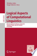 Logical aspects of computational linguistics : 8th International Conference, LACL 2014, Toulouse, France, June 18-20, 2014. Proceedings /