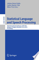 Statistical Language and Speech Processing : Third International Conference, SLSP 2015, Budapest, Hungary, November 24-26, 2015, Proceedings /