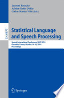 Statistical language and speech processing : second International Conference, SLSP 2014, Grenoble, France, October 14-16, 2014, Proceedings /