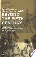 Beyond the fifth century : interactions with Greek tragedy from the fourth century BCE to the Middle Ages /