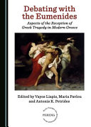 Debating with the Eumenides : aspects of the reception of Greek tragedy in modern Greece /