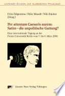 Per attentam Caesaris aurem: Satire - die unpolitische Gattung? : eine internationale Tagung an der Freien Universität Berlin vom 7. bis 8. März 2008 /
