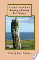 Classical literature and learning in medieval Irish narrative /