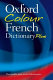 Oxford colour French dictionary plus : French-English, English-French =  français-anglais, anglais-français /