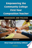 Empowering the community college first-year composition teacher : pedagogies and policies /