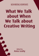 What we talk about when we talk about creative writing /