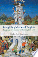 Imagining Medieval English : language structures and theories, 500-1500 /