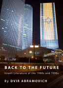 Back to the Future : Israeli Literature of the 1980s and 1990s.