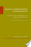 Medieval Hebrew poetry in Muslim Egypt : the secular poetry of the Karaite poet Moses ben Abraham Darʻī /