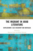 The migrant in Arab literature : displacement, self-discovery and nostalgia /