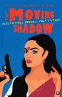 The moving shadow : electrifying Bengali pulp fiction /