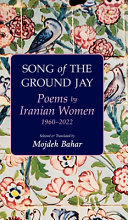 Song of the ground jay : poems by Iranian women, 1960-2022 /