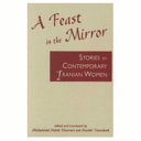 A feast in the mirror : stories by contemporary Iranian women /