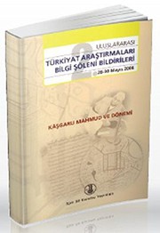 2. Uluslararası Türkiyat Araştırmaları Bilgi Şöleni bildirileri : Kâşgarlı Mahmud ve dönemi : 28-30 Mayıs 2008 /