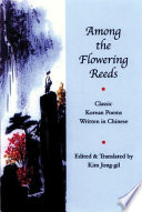 Among the flowering reeds : classic Korean poems written in Chinese /