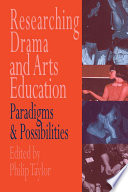 Researching drama and arts education : paradigms and possibilities /