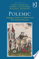 Polemic : language as violence in medieval and early modern discourse /