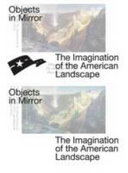 Objects in mirror : the imagination of the American landscape /