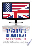 Transatlantic television drama : industries, programs, and fans /